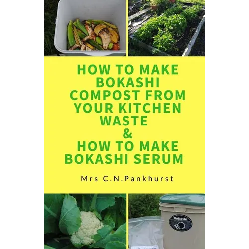 How to Make Bokashi Compost from Your Kitchen Waste & How to Make Bokashi Serum - Paperback