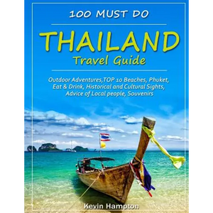 Thailand Travel Guide: Outdoor Adventures, TOP 10 Beaches, Phuket, Eat & Drink, Historical and Cultural Sights, Advice of Local people, Souve - Paperback