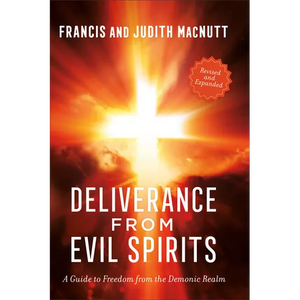 Deliverance from Evil Spirits: A Guide to Freedom from the Demonic Realm - Paperback