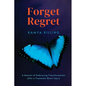 Forget Regret: A Memoir of Embracing Transformation after a Traumatic Brain Injury - Paperback