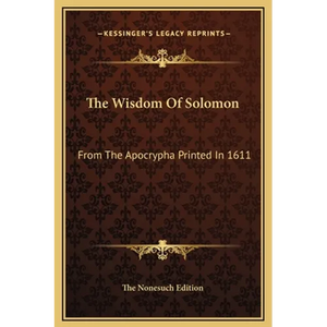 The Wisdom Of Solomon: From The Apocrypha Printed In 1611 - Hardcover