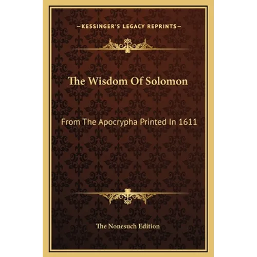 The Wisdom Of Solomon: From The Apocrypha Printed In 1611 - Hardcover
