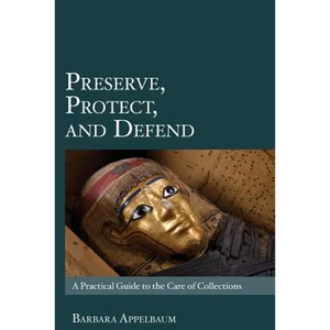 Preserve, Protect, and Defend: A Practical Guide to the Care of Collections - Paperback