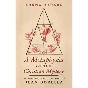 A Metaphysics of the Christian Mystery: An Introduction to the Work of Jean Borella - Paperback