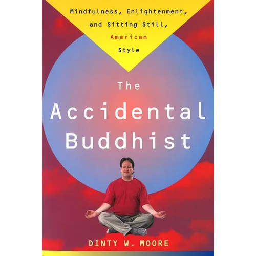 Accidental Buddhist: Mindfulness, Enlightenment, and Sitting Still, American Style - Paperback