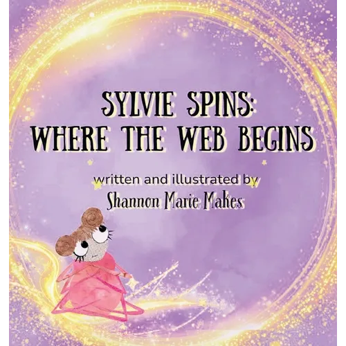 Sylvie Spins: Where the Web Begins - Hardcover