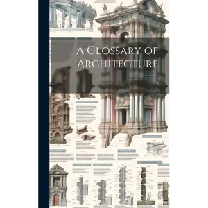 A Glossary of Architecture: 2 - Hardcover