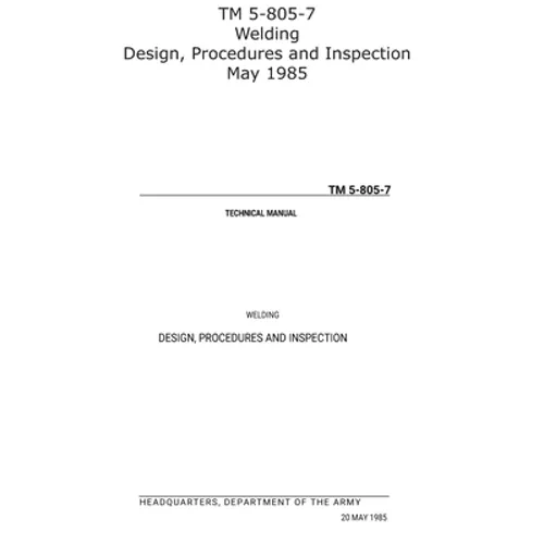 TM 5-805-7 Welding Design, Procedures and Inspection May 1985 - Paperback