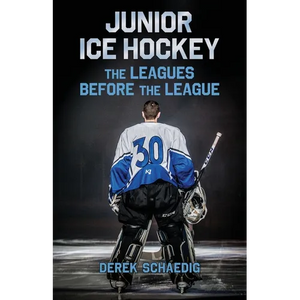 Junior Ice Hockey: The Leagues Before The League - Paperback