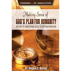 Making Sense of God's Plan for Humanity: An Easy to Understand Guide to Dispensationalism - Paperback