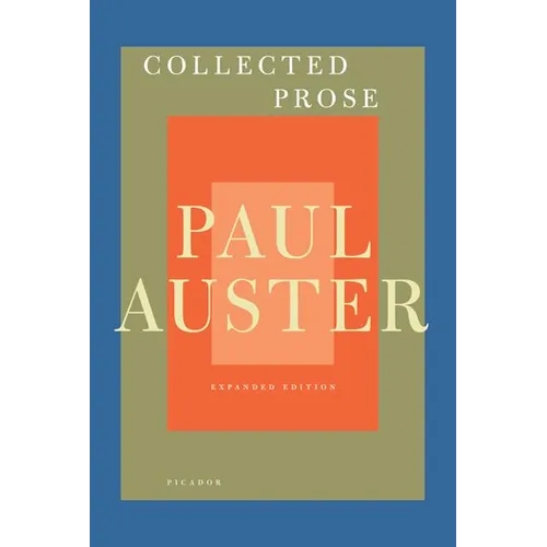 Collected Prose: Autobiographical Writings, True Stories, Critical Essays, Prefaces, Collaborations with Artists, and Interviews: Expanded Edition - Paperback