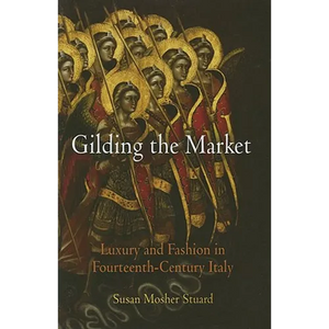 Gilding the Market: Luxury and Fashion in Fourteenth-Century Italy - Hardcover