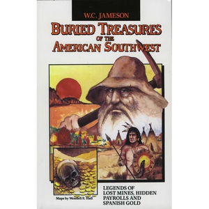 Buried Treasures of the American Southwest: Legends of Lost Mines, Hidden Payrolls, and Spanish Gold - Paperback