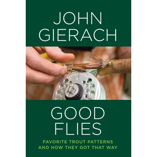 Good Flies: Favorite Trout Patterns and How They Got That Way - Hardcover