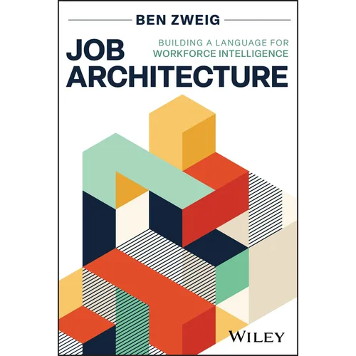 Job Architecture: Building a Language for Workforce Intelligence - Hardcover