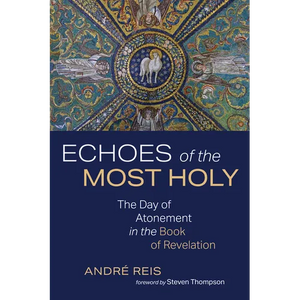 Echoes of the Most Holy: The Day of Atonement in the Book of Revelation - Paperback