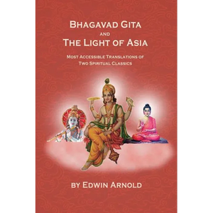 Bhagavad Gita And The Light Of Asia: Most Accessible Translations Of Two Spiritual Classics - Paperback