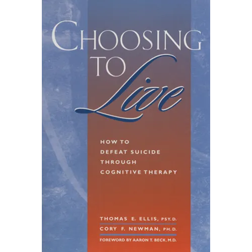 Choosing to Live: How to Defeat Suicide Through Cognitive Therapy - Paperback