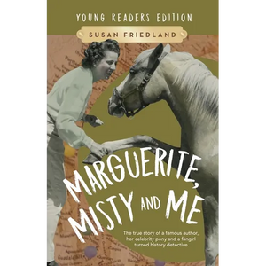 Marguerite, Misty and Me (Adapted for Young Readers): The True Story of a Famous Author, Her Celebrity Pony and a Fangirl Turned History Detective - Paperback