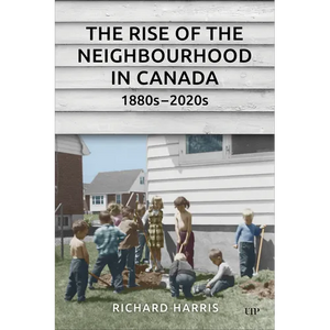 The Rise of the Neighbourhood in Canada, 1880s-2020s - Paperback