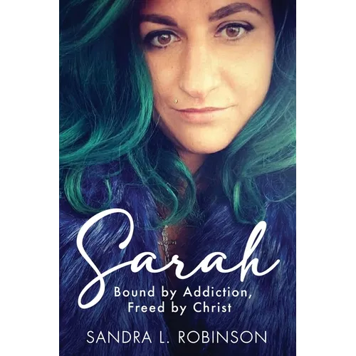 Sarah: Bound by Addiction, Freed by Christ - Paperback