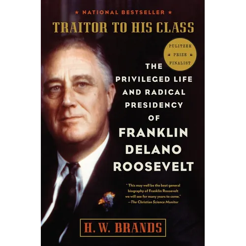 Traitor to His Class: The Privileged Life and Radical Presidency of Franklin Delano Roosevelt - Paperback