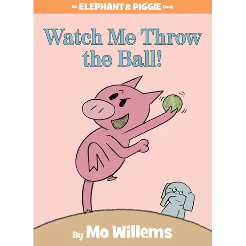 Watch Me Throw the Ball!-An Elephant and Piggie Book - Hardcover