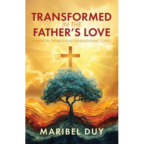 Transformed in the Father's Love: A Memoir on Breaking Generational Curses - Paperback
