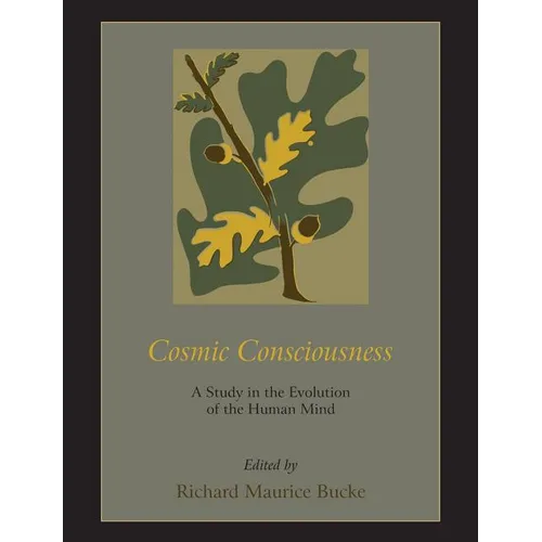 Cosmic Consciousness: A Study in the Evolution of the Human Mind - Paperback