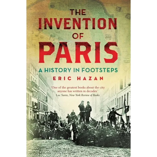 The Invention of Paris: A History in Footsteps - Paperback