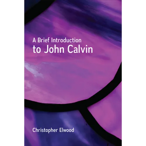 A Brief Introduction to John Calvin - Paperback
