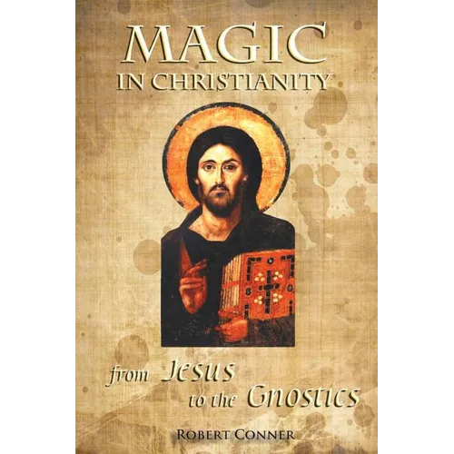 Magic in Christianity: From Jesus to the Gnostics - Paperback