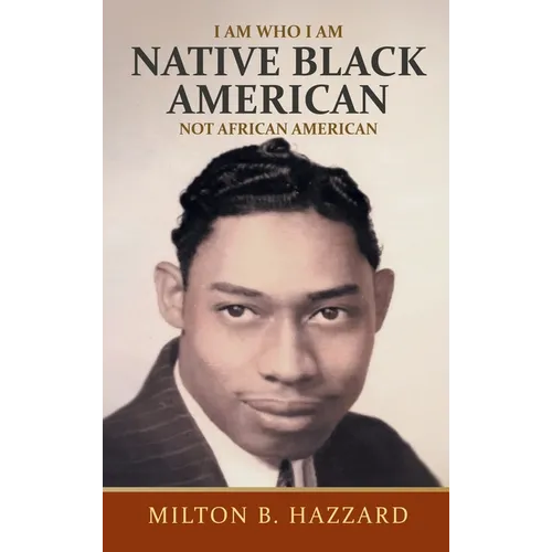 I Am Who I Am: Native Black American - Hardcover