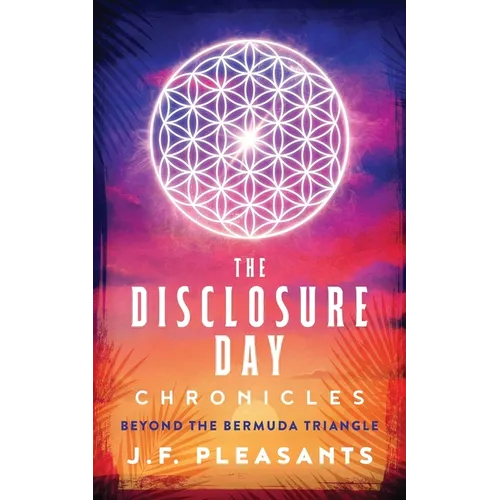 The Disclosure Day Chronicles (Book One: Beyond The Bermuda Triangle) - Paperback