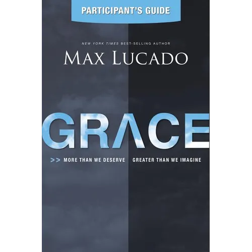 The Grace Bible Study Participant's Guide: More Than We Deserve, Greater Than We Imagine (Participant's Guide)