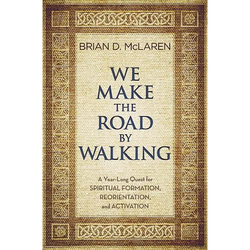 We Make the Road by Walking: A Year-Long Quest for Spiritual Formation, Reorientation, and Activation - Hardcover