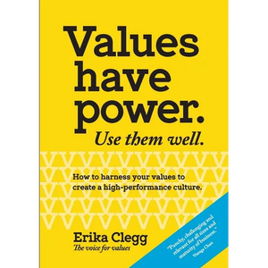 Values Have Power. Use Them Well: How to harness your values to create a high-performance culture. - Paperback