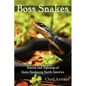 Boss Snakes: Stories and Sightings of Giant Snakes in North America - Paperback