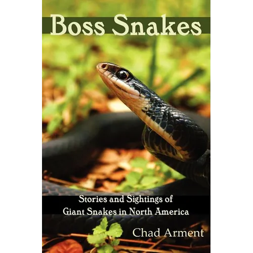Boss Snakes: Stories and Sightings of Giant Snakes in North America - Paperback