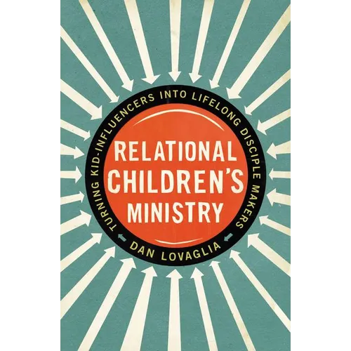 The Relational Children's Ministry: Turning Kid-Influencers Into Lifelong Disciple Makers - Paperback