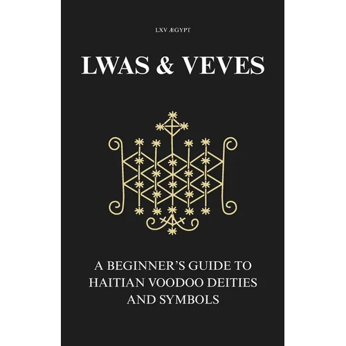 Lwas & Veves: A Beginner's Guide to Haitian Voodoo Deities and Symbols - Paperback