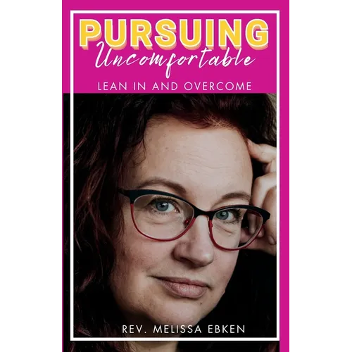 Pursuing Uncomfortable: Lean In and Overcome - Paperback