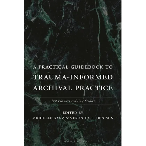 A Practical Guidebook to Trauma-Informed Archival Practice: Best Practices and Case Studies - Paperback