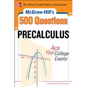 McGraw-Hill's 500 College Precalculus Questions: Ace Your College Exams: 3 Reading Tests + 3 Writing Tests + 3 Mathematics Tests - Paperback
