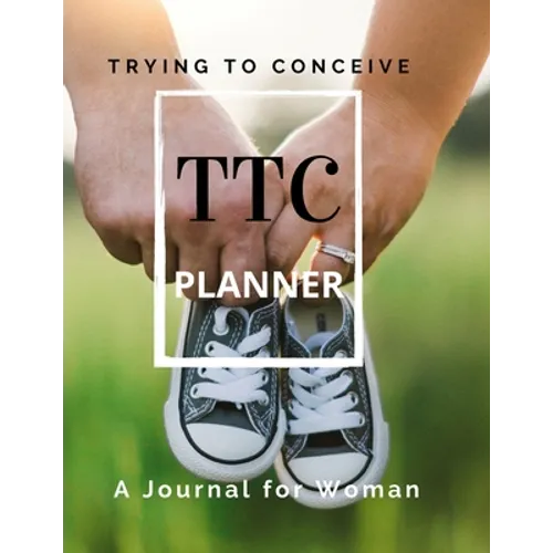 TTC Trying To Conceive - A Journal for Woman - Paperback