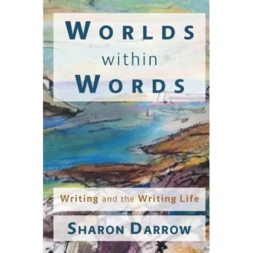 Worlds within Words: Writing and the Writing Life - Paperback