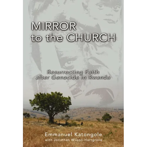 The Mirror to the Church: Resurrecting Faith After Genocide in Rwanda - Paperback