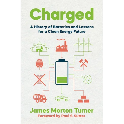 Charged: A History of Batteries and Lessons for a Clean Energy Future - Paperback
