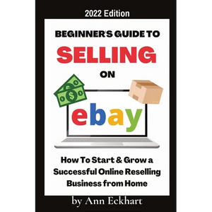 Beginner's Guide To Selling On Ebay 2022 Edition: 2022 Edition - Paperback