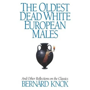 The Oldest Dead White European Males: And Other Reflections on the Classics - Paperback